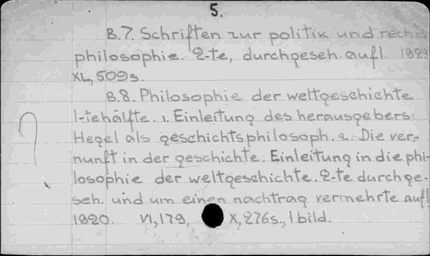 ﻿Ê>."7. Schrillen Xur poV'tiv^ réchiSf ph i l о <ôo pVv «.. ^.-"te., clwrcV^eseVv сл<_*.|Д. X\_,SOS>*>.
€>.*&. Philosophai Лег wett^e-ocVAxcViTe-l-_teV\c\\^te. к Einleitung Ле-ъ \\егс\члъ<^0ЬегЪ: Не<^е\ о1ь 9e«jchickVb,pV\ilosopVt. ч.. Die verr r\\An|t in Лег <£еъа1гмс1гЛе. E.in\evtun<} in JiCphi-\obopV\ie. Лег we\tc^ebaKiaht<.2-te durcK^e-■oäVi. *лп<А vAi-n вдп^г\ nc\cV<Vrc\<^ тегтеАчrte. а^|1 \Q&0.	ф х,276ъ3\ыи.